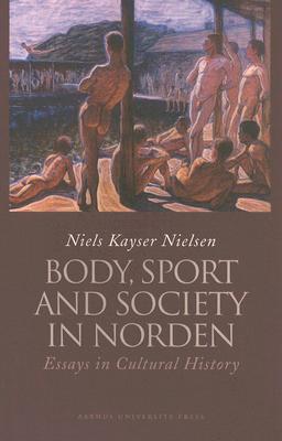Image for Body, Sport and Society in Norden Countries: Essays in Cultural History [Paperback] Nielsen, Niels Kayser