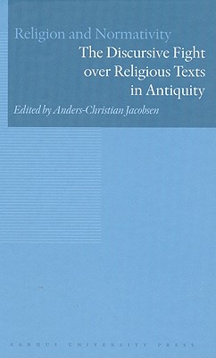 Religion and Normativity, Volume I: The Discursive Fight over Religious Texts in Antiquity [Hardcover] Jacobsen, Anders-Christian