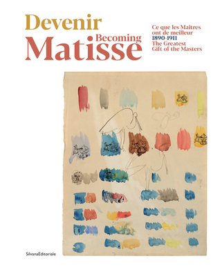Becoming Matisse: The Greatest Gift of the Masters: 18901911