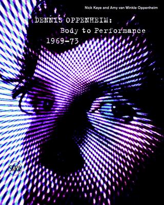 Dennis Oppenheim: Body to Performance 196973