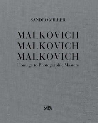 Sandro Miller: Malkovich Malkovich Malkovich: Homage to Photographic Masters