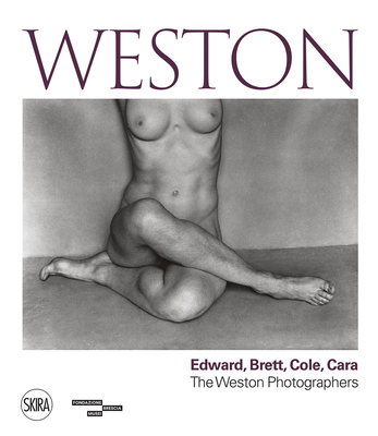 Weston: Edward, Brett, Cole, Cara: A Dynasty of Photographers
