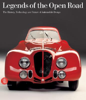 Legends of the Open Road: The History, Technology and Future of Automobile Design Gabriella Belli and Toms Maldonado