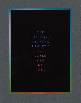 Carlo Van de Roer: The Portrait Machine Project