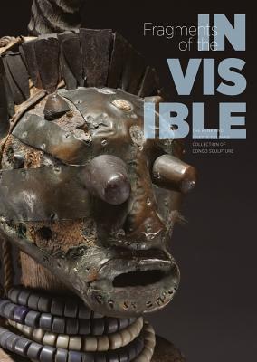 Fragments of the Invisible: The Rene and Odette Delenne Collection of Congo Sculpture