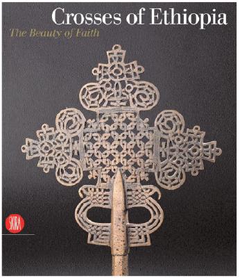 Crosses of Ethiopia : The Beauty of Faith