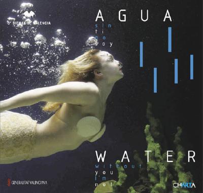Water (without you I am not): The 3rd Valencia Biennial