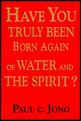 Image for Have You Truly Been Born Again of Water and the Spirit?