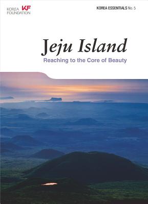 Jeju Island: Reaching to the Core of Beauty (Korea Essentials)