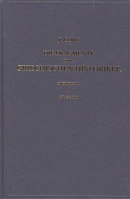 DIE FRAGMENTE DER GRIECHISCHEN HISTORIKER (F GR HIST). Zweiter Teil: Zeitgeschichte A. Universalgeschichte Und Hellenika. Nr. 64-105
