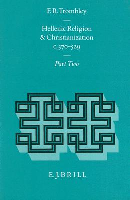 Hellenic Religion and Christianization C. 370-529, Part 2 (Religions in the Graeco-Roman World)