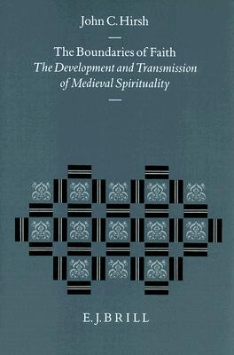 The Boundaries of Faith: The Development and Transmission of Medieval Spirituality (Studies in the History of Christian Thought, V. 67) (Studies in the History of Christian Traditions)