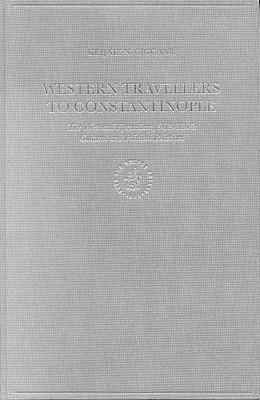 Western Travellers to Constantinople: The West and Byzantium, 962-1204: Cultural and Political Relations (The Medieval Mediterranean, 10)