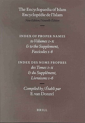 Encyclopaedia of Islam - Indices English edition / Encyclop die de l'Islam - Indices dition Fran aise: Index of Proper Names to Volumes I-X & to the . des Tomes I-X & du Suppl ment, Livraisons 1-6