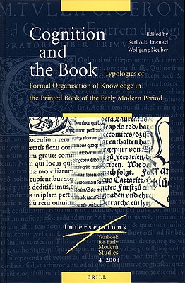Cognition and the Book: Typologies of Formal Organisation of Knowledge in the Printed Book of the Early Modern Period (Intersections, 4)