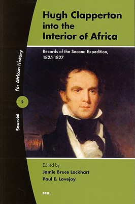 Hugh Clapperton Into The Interior Of Africa: Records Of The Second Expedition 1825-1827 (Sources For African History, 2)