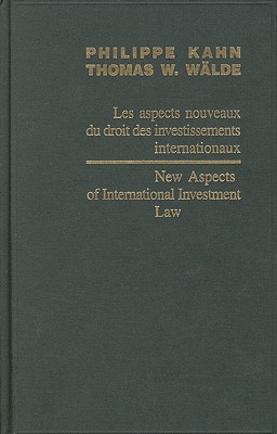 New Aspects of International Investment Law / Les aspects nouveaux du droit des investissements internationaux 2004 (Centre for Studies and Research . Law and International Relations Series, 8)