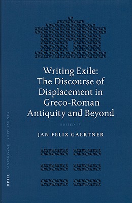 WRITING EXILE The Discourse of Displacement in Greco-Roman Antiquity and Beyond