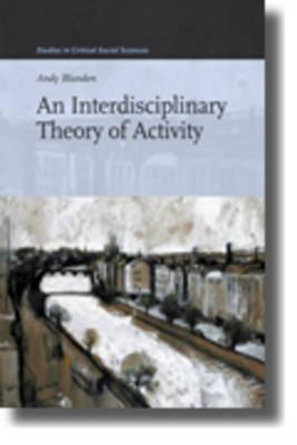 An Interdisciplinary Theory of Activity (Studies in Critical Social Sciences, 22)