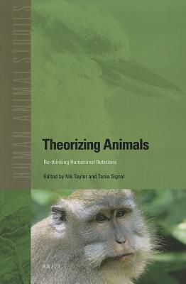 Theorizing Animals: Re-Thinking Humananimal Relations (Human-Animal Studies, 11)