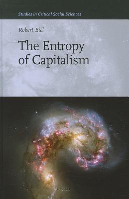 The Entropy of Capitalism (Studies in Critical Social Sciences)