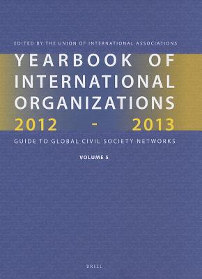 Yearbook of International Organizations 2012-2013 (Volume 5): Statistics, Visualizations, and Patterns (Yearbook of International Organizations: Statistics, Visualizations, and Patterns, 5)