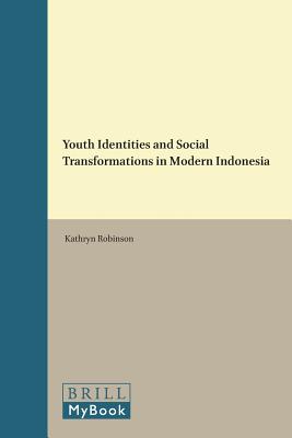 Youth Identities and Social Transformations in Modern Indonesia (Verhandelingen Van Het Koninklijk Instituut Voor Taal-, Land) [Hardcover] Robinson, Kathryn