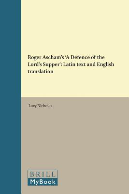 Roger Ascham's 'a Defence of the Lord's Supper': Latin Text and English Translation (St Andrews Studies in Reformation History) (Latin and English Edition) [Hardcover] Nicholas, Lucy R