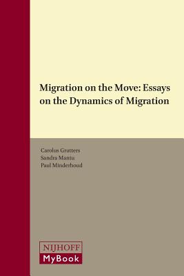 Migration on the Move, Essays on the Dynamics of Migration (Immigration and Asylum Law and Policy in Europe, 42)