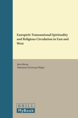 Eastspirit: Transnational Spirituality and Religious Circulation in East and West, (International Studies in Religion and Society) [Hardcover] Jrn Borup and Editor