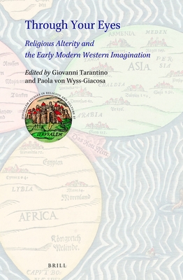 Through Your Eyes: Religious Alterity and the Early Modern Western Imagination (Jerusalem Studies in Religion and Culture, 27)