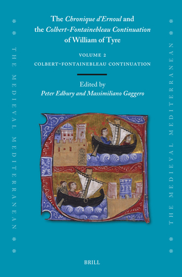 The Chronique d'Ernoul and the Colbert-Fontainebleau Continuation of William of Tyre (1) (Medieval Mediterranean: Peoples, Economies and Cultures, 400-1500, 135)