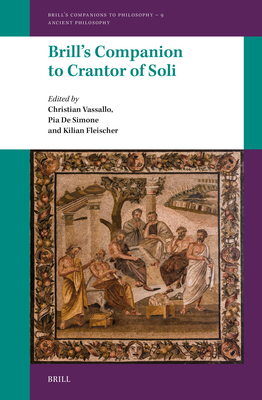 Brill's Companion to Crantor of Soli (Brill's Companions to Philosophy / Brill's Companions to Philosophy: Ancient Philosophy, 9)