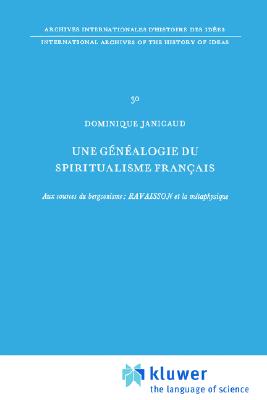 Une g n alogie du spiritualisme fran ais: Aux sources du bergsonisme: Ravaisson et la m taphysique (International Archives of the History of Ideas . d'histoire des id es, 30) (French Edition)