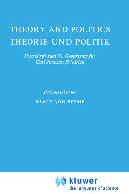Theory and Politics / Theorie und Politik: Festschrift zum 70. Geburtstag fr Carl Joachim Friedrich