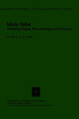 Vicia Faba: Feeding Value, Processing and Viruses (World Crops: Production, Utilization and Description, 3)