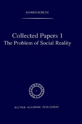 Collected Papers I. The Problem of Social Reality (Phaenomenologica, 11)