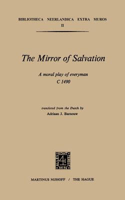 The Mirror of Salvation: A Moral Play of Everyman c. 1490 (Bibliotheca Neerlandica extra muros, 2)