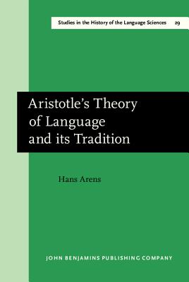 ARISTOTLE'S THEORY OF LANGUAGE AND ITS TRADITION Texts from 500 to 1750. Selection, Translation and Commentary