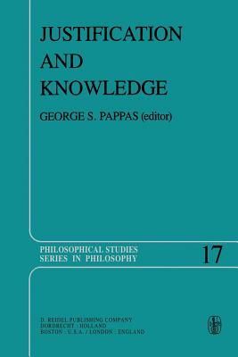 Justification and Knowledge: New Studies in Epistemology (Philosophical Studies Series, 17)