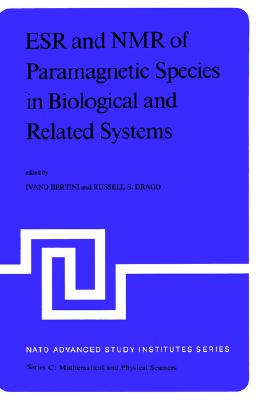 ESR and NMR of Paramagnetic Species in Biological and Related Systems: Proceedings of the NATO Advanced Study Institute held at Acquafredda di . June 3-15,1979 (Nato Science Series C:, 52)