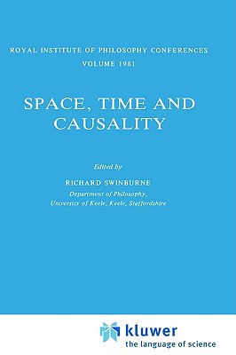 SPACE, TIME AND CAUSALITY: ROYAL INSTITUTE OF PHILOSOPHY CONFERENCES VOLUME 1981