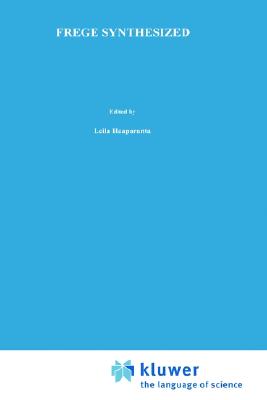 Frege Synthesized: Essays on the Philosophical and Foundational Work of Gottlob Frege (Synthese Library, 181)