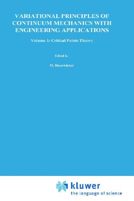 Variational Principles of Continuum Mechanics with Engineering Applications: Volume 1: Critical Points Theory (Mathematics and Its Applications, 24)