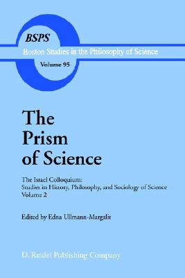 The Prism of Science: The Israel Colloquium: Studies in History, Philosophy, and Sociology of Science. Volume 2 [Series: Boston Studies in the Philosophy and History of Science, Volume 95]