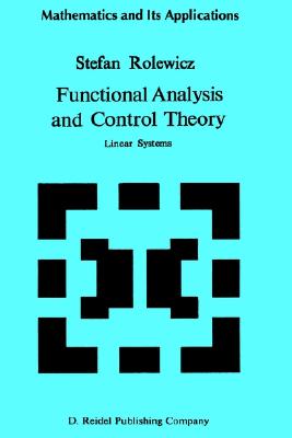 Functional Analysis and Control Theory: Linear Systems (Mathematics and its Applications, 29)