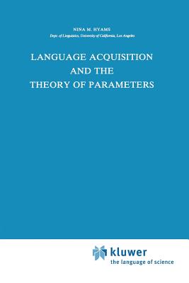 Language Acquisition and the Theory of Parameters (Studies in Theoretical Psycholinguistics, 3)