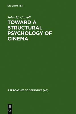 Toward a Structural Psychology of Cinema (Approaches to Semiotics [AS], 55)