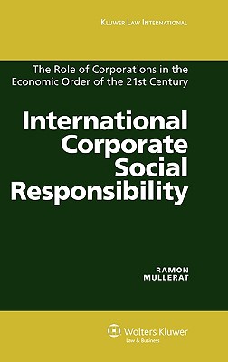 International Corporate Social Responsibility: The Role of Corporations in the Economic Order of the 21st Century