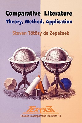 Comparative Literature: Theory, Method, Application (Textxet: Studies in Comparative Literature, 18)